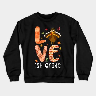 Love 1st Grade Thanksgiving Gift Shirt Crewneck Sweatshirt